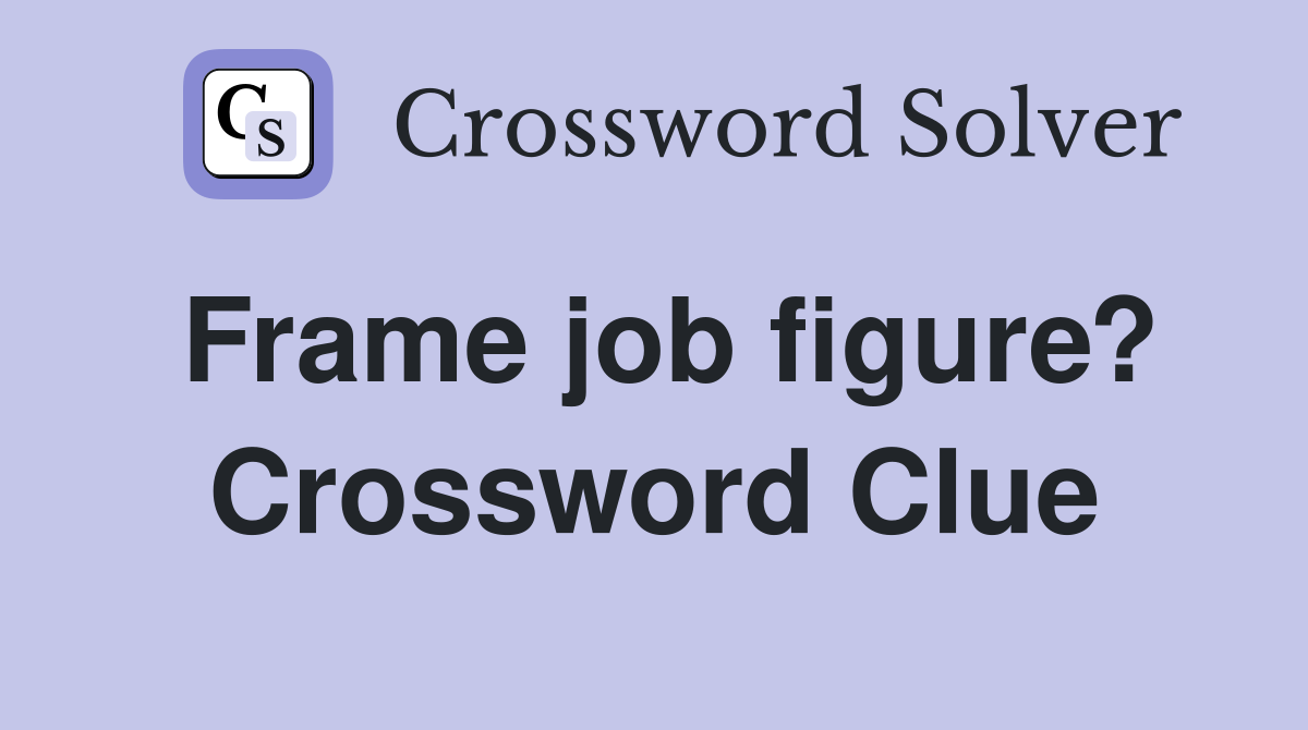 Frame job figure? Crossword Clue
