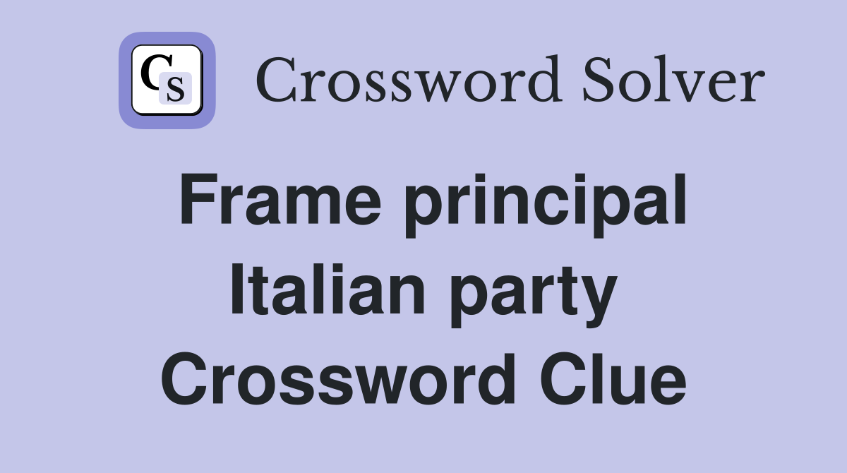 Frame principal Italian party Crossword Clue
