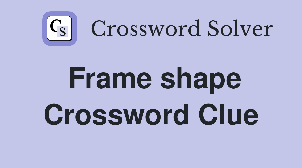 Frame shape Crossword Clue