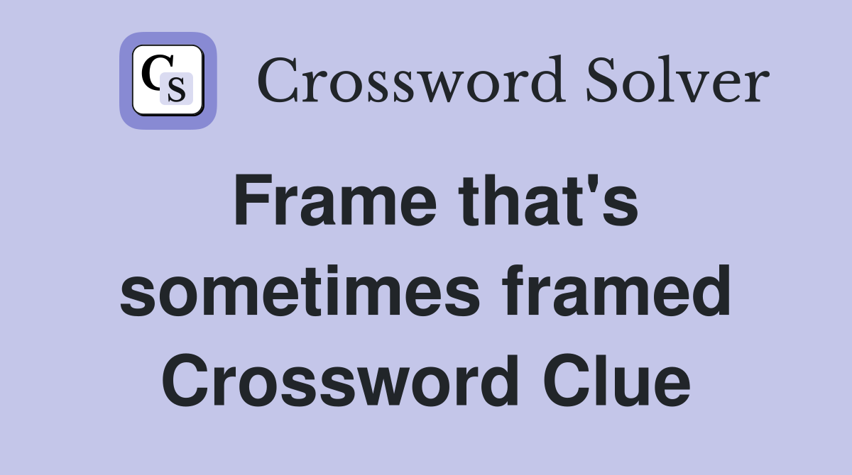 Frame that's sometimes framed Crossword Clue