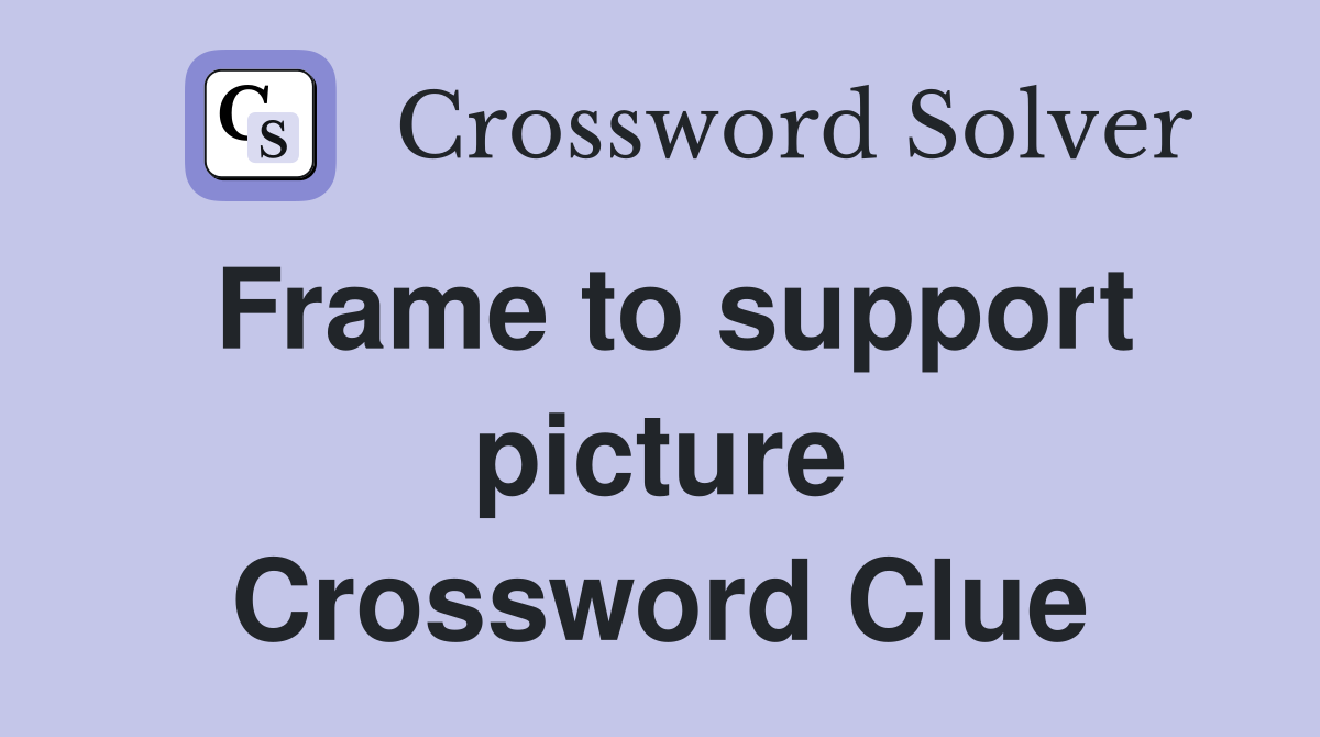 Frame to support picture Crossword Clue