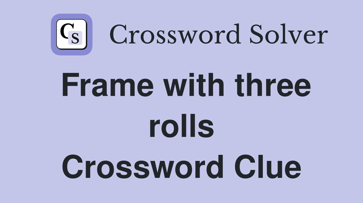 Frame with three rolls Crossword Clue