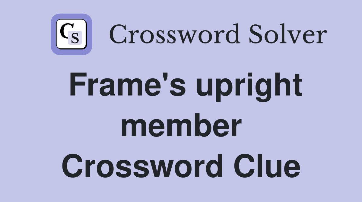 Frame's upright member Crossword Clue