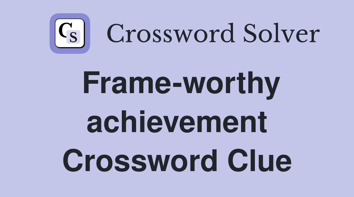Frame-worthy achievement Crossword Clue