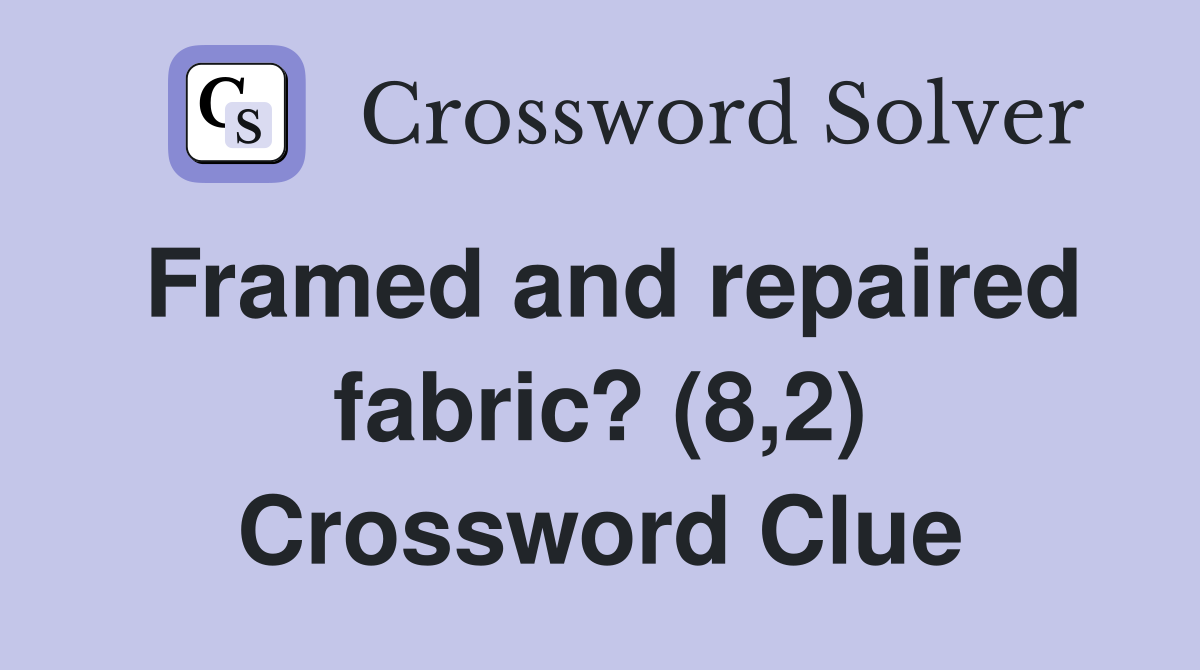 Framed and repaired fabric? (8,2) Crossword Clue