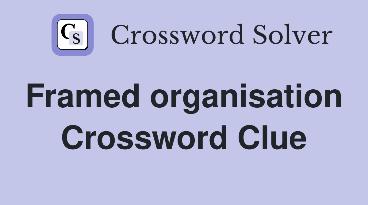 Framed organisation  Crossword Clue