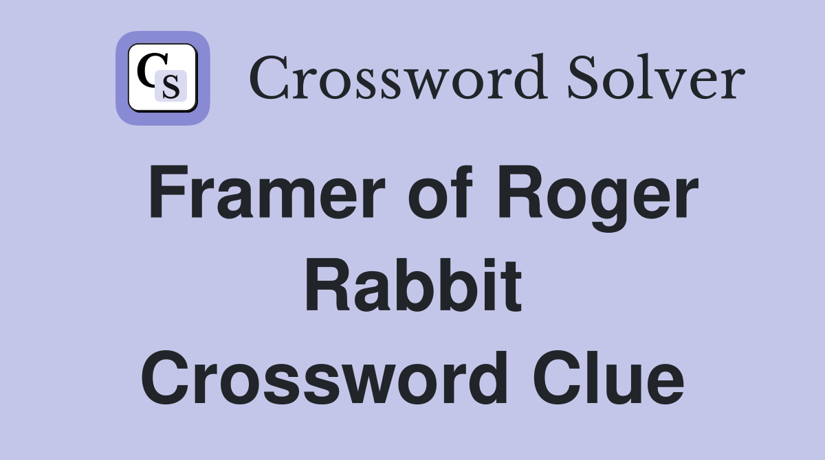 Framer of Roger Rabbit Crossword Clue