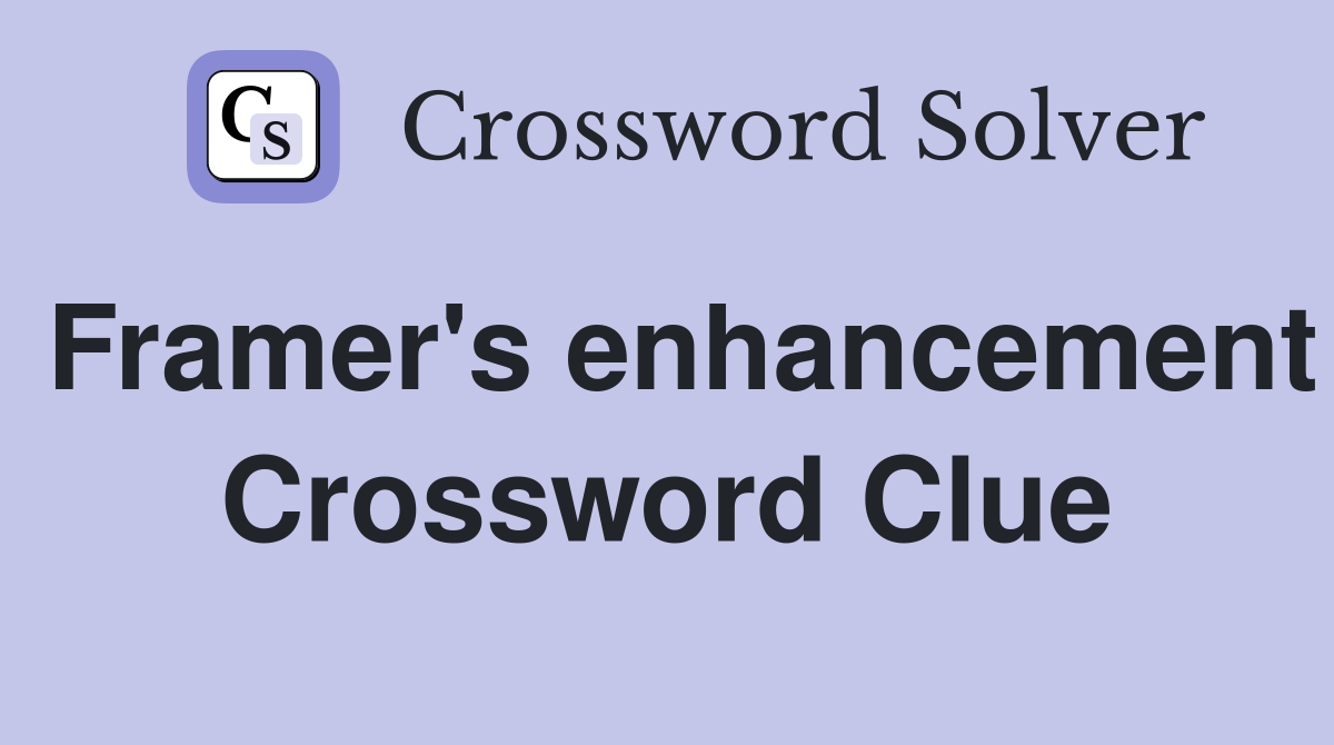 Framer's enhancement Crossword Clue