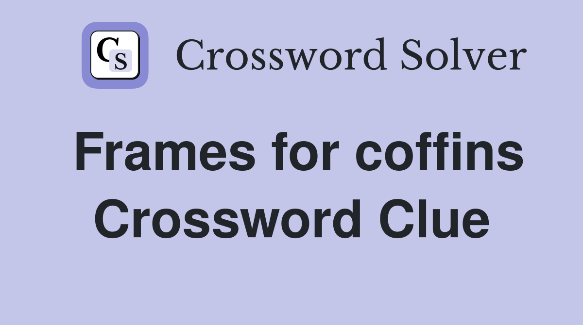 Frames for coffins Crossword Clue