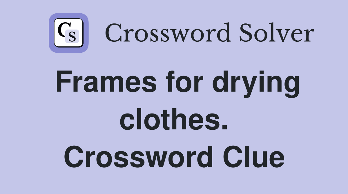 Frames for drying clothes. Crossword Clue