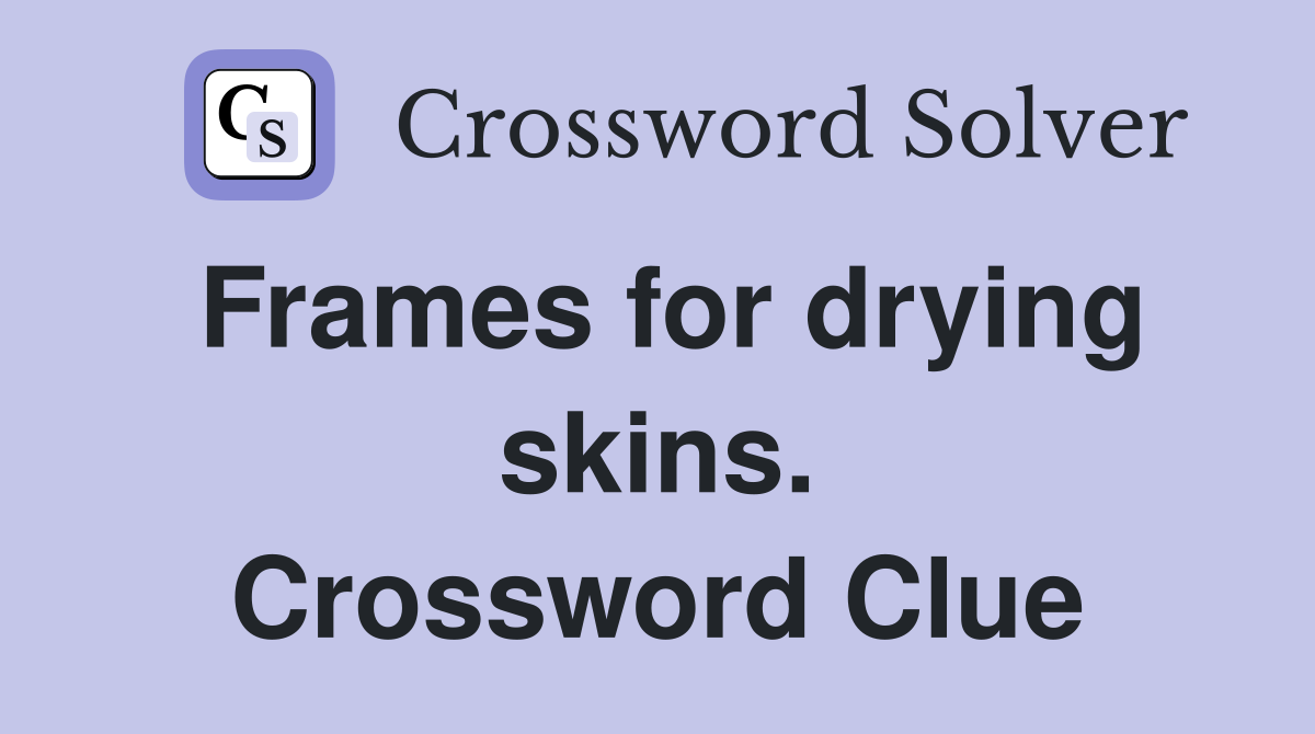 Frames for drying skins. Crossword Clue