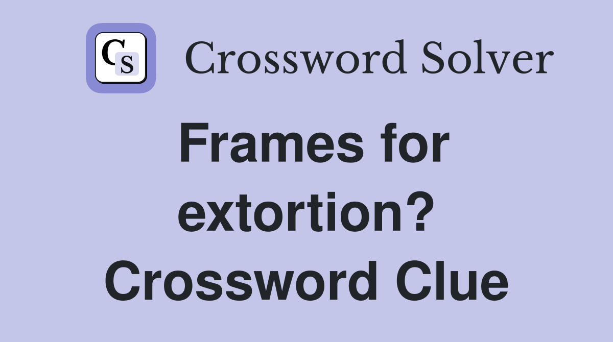 Frames for extortion? Crossword Clue