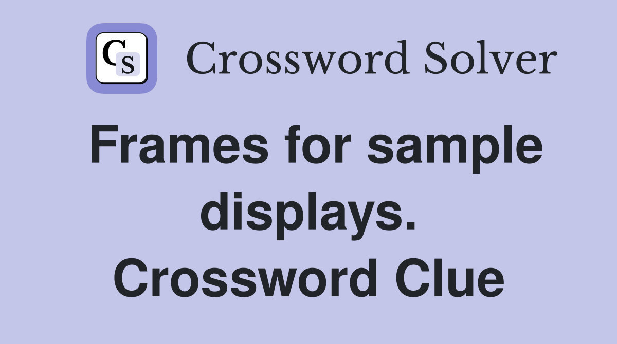 Frames for sample displays. Crossword Clue