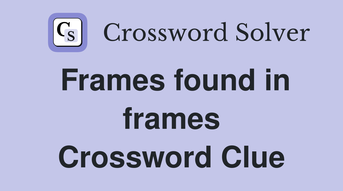 Frames found in frames Crossword Clue
