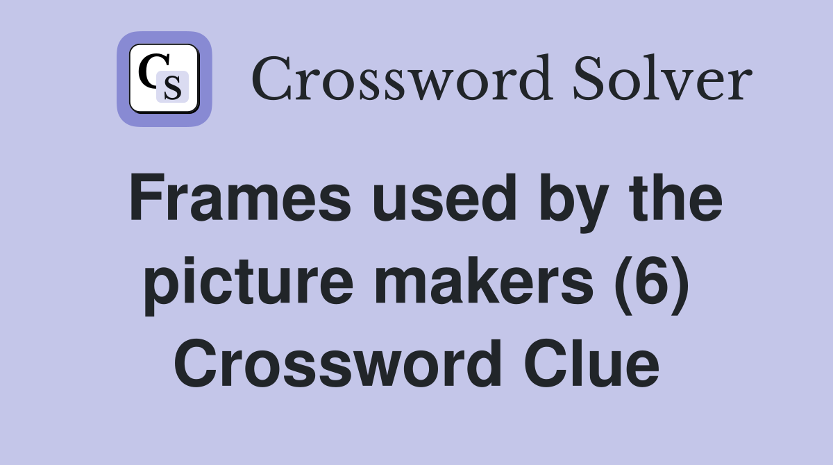 Frames used by the picture makers (6) Crossword Clue
