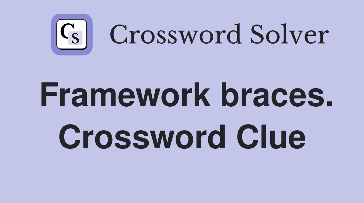 Framework braces. Crossword Clue