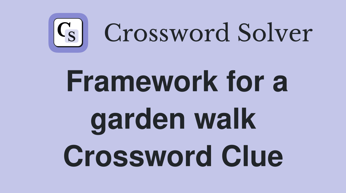 Framework for a garden walk Crossword Clue