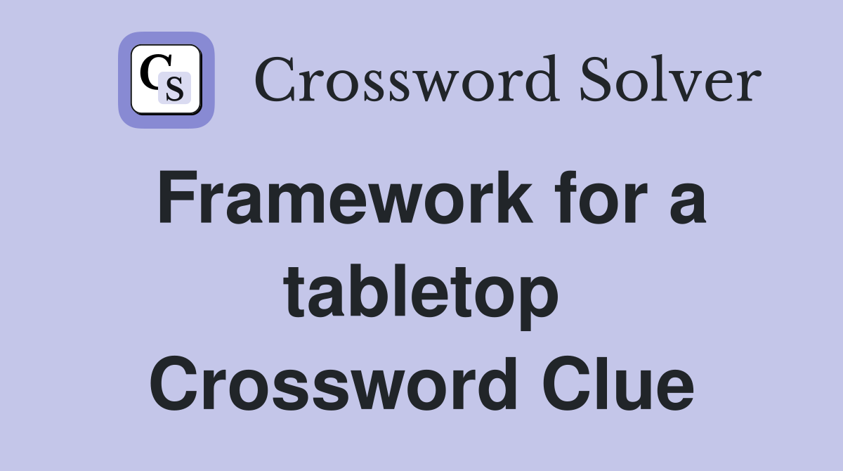 Framework for a tabletop Crossword Clue