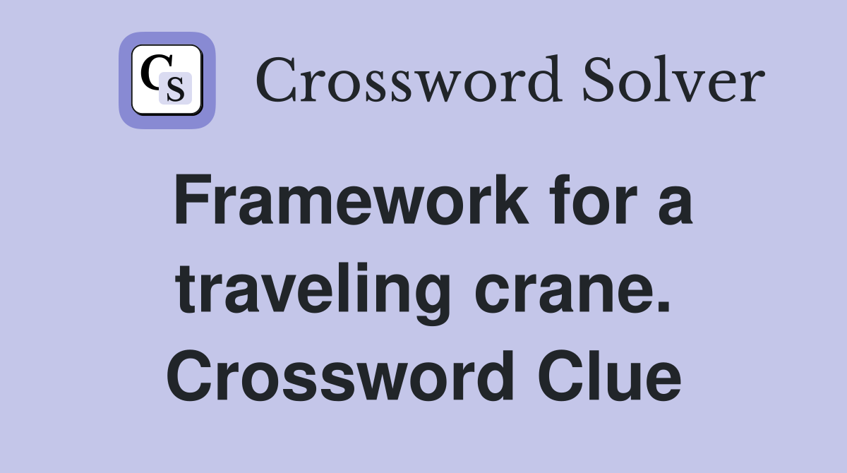 Framework for a traveling crane. Crossword Clue