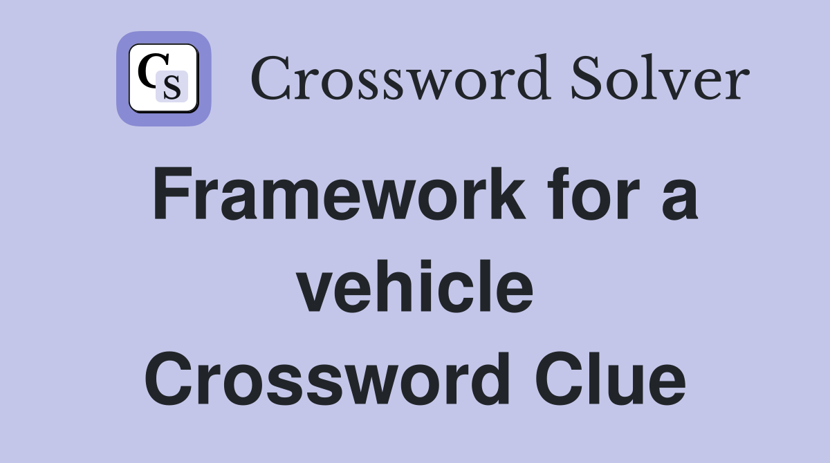 Framework for a vehicle Crossword Clue