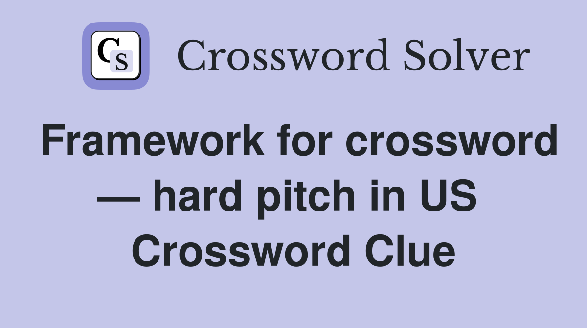 Framework for crossword — hard pitch in US  Crossword Clue