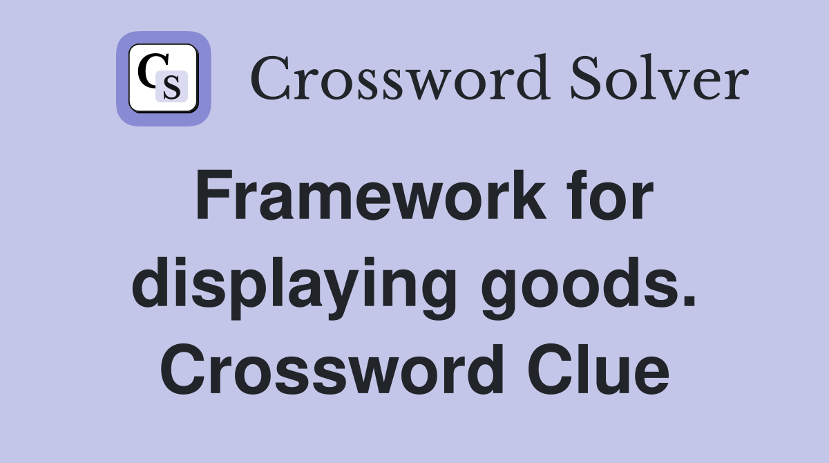 Framework for displaying goods. Crossword Clue