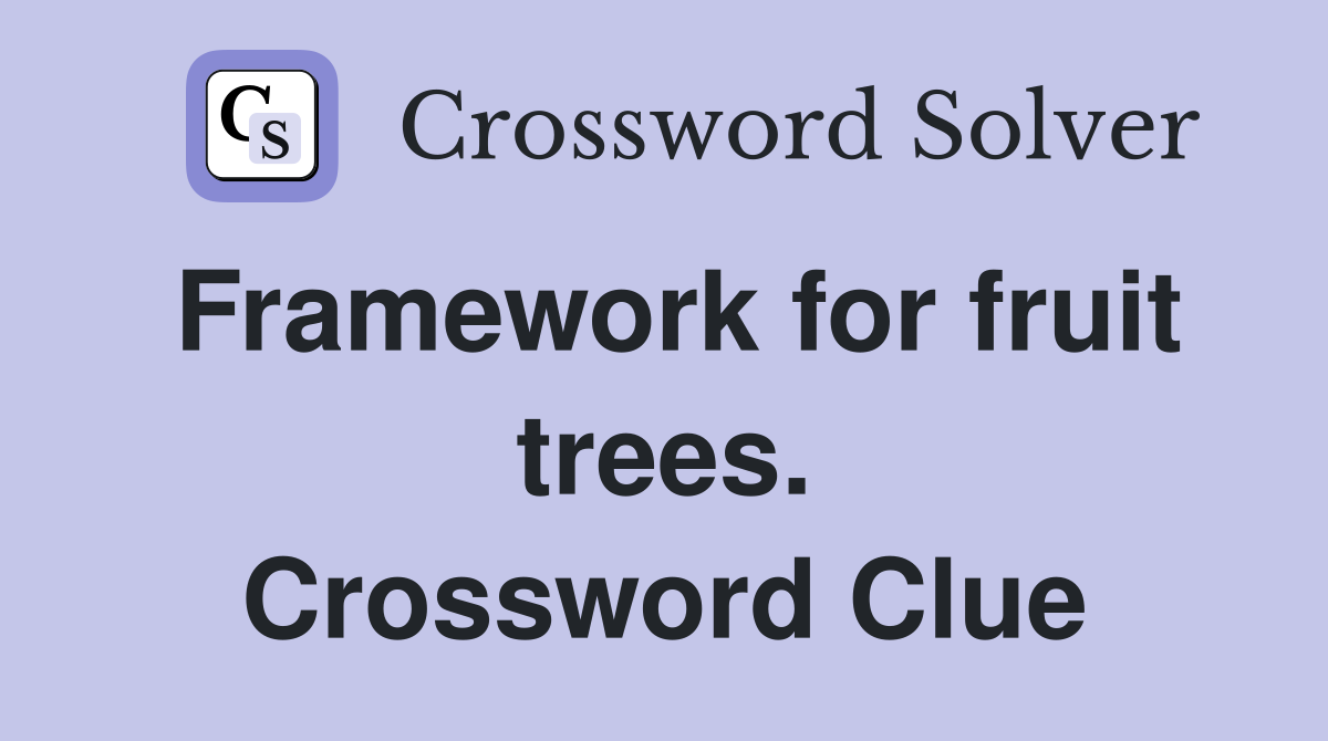 Framework for fruit trees. Crossword Clue