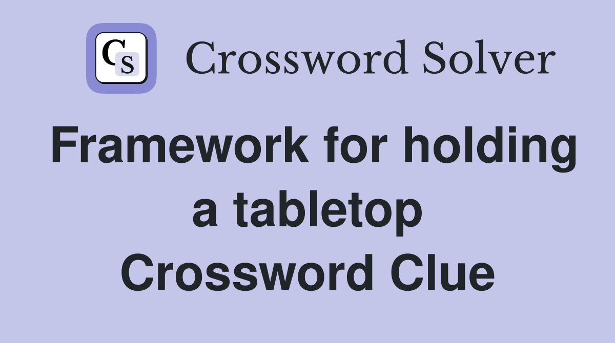 Framework for holding a tabletop Crossword Clue