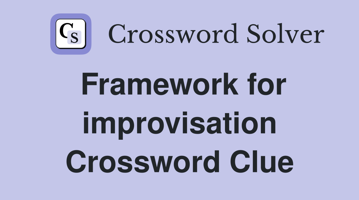 Framework for improvisation Crossword Clue