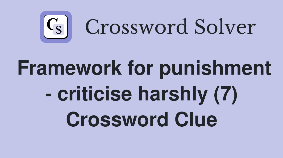 Framework for punishment - criticise harshly (7) Crossword Clue