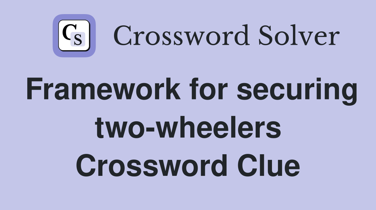 Framework for securing two-wheelers Crossword Clue