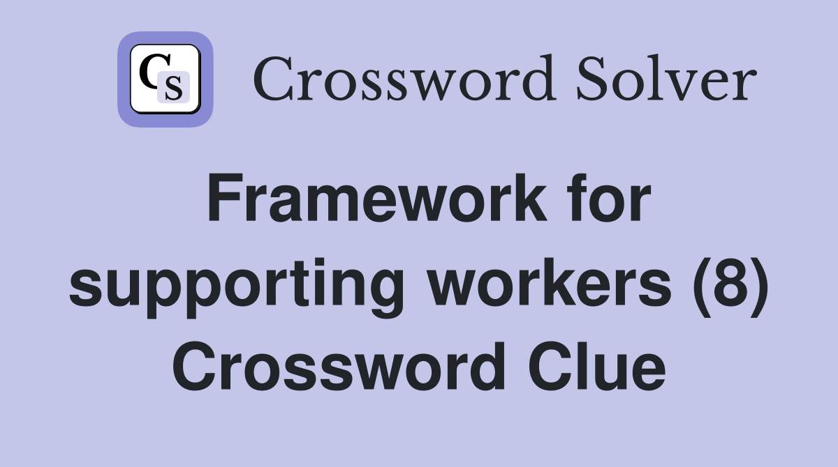Framework for supporting workers (8) Crossword Clue