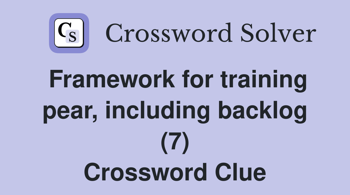 Framework for training pear, including backlog (7) Crossword Clue