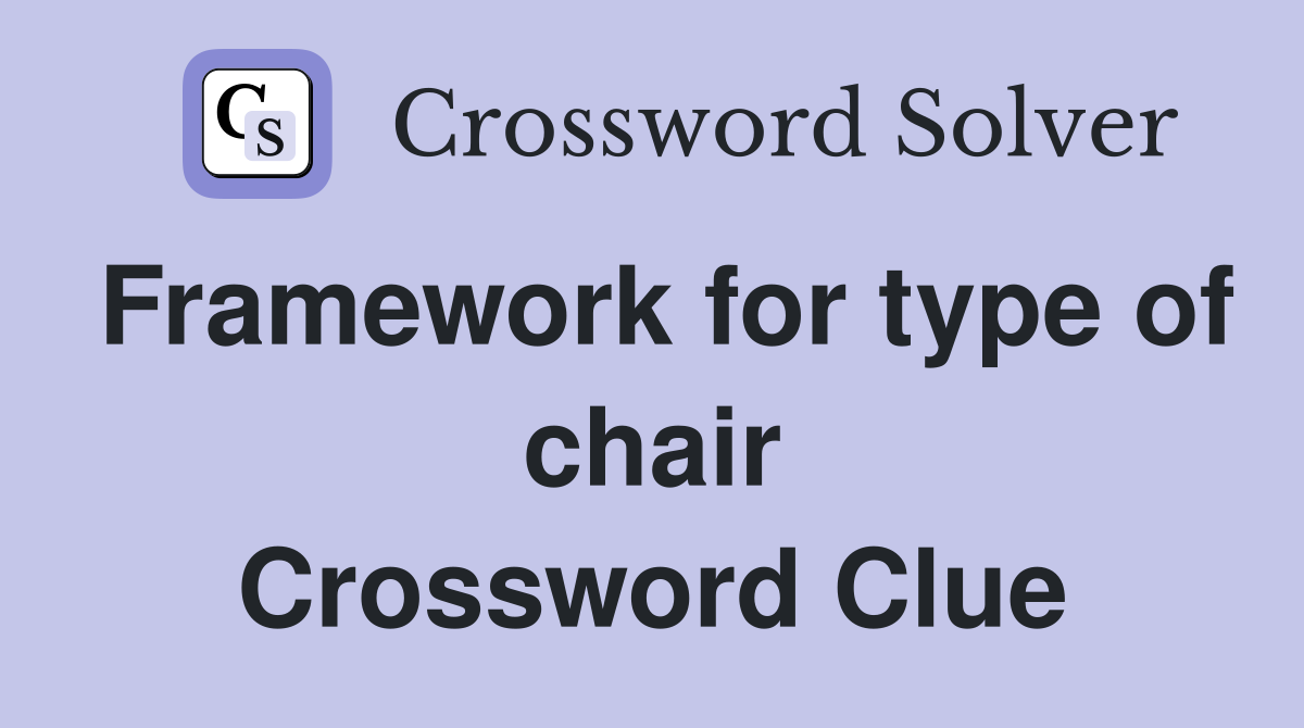 Framework for type of chair Crossword Clue
