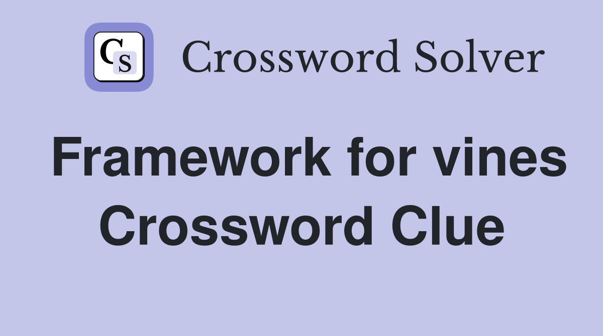 Framework for vines Crossword Clue