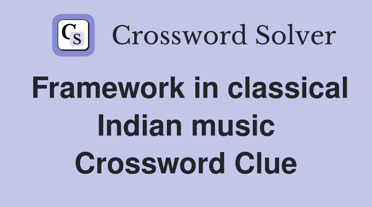 Framework in classical Indian music Crossword Clue