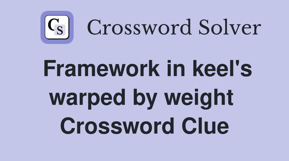 Framework in keel's warped by weight  Crossword Clue