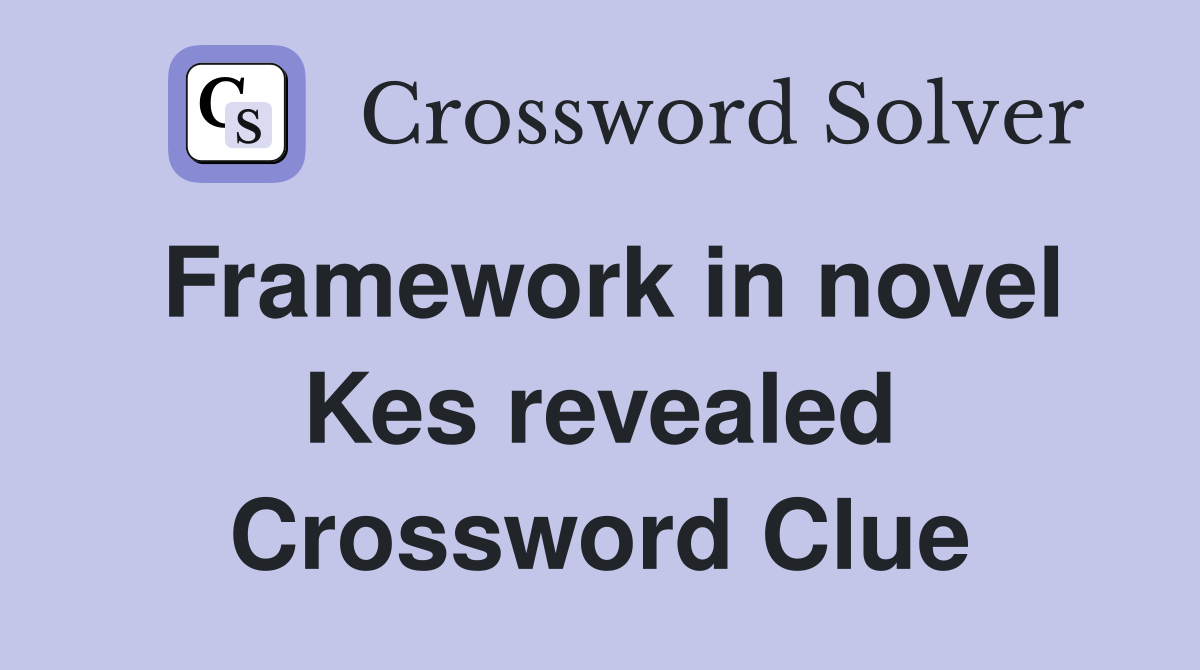 Framework in novel Kes revealed Crossword Clue