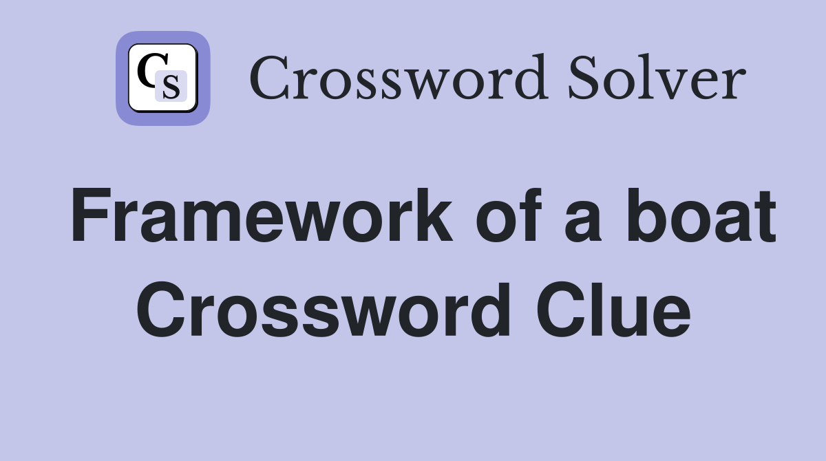Framework of a boat Crossword Clue