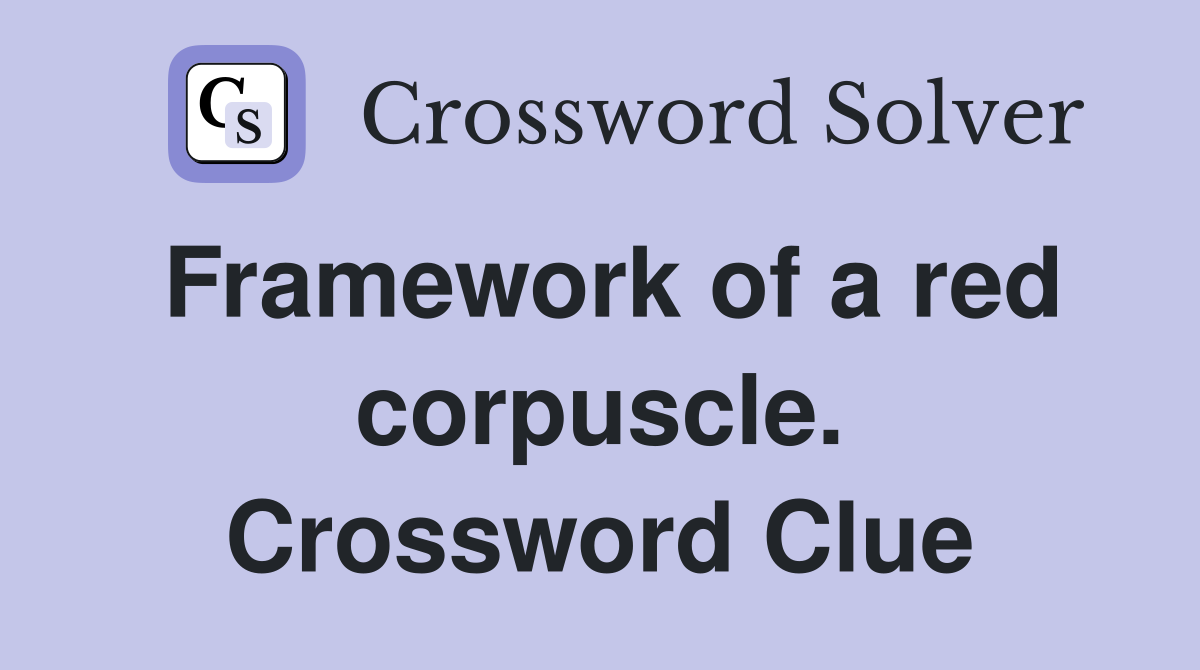 Framework of a red corpuscle. Crossword Clue