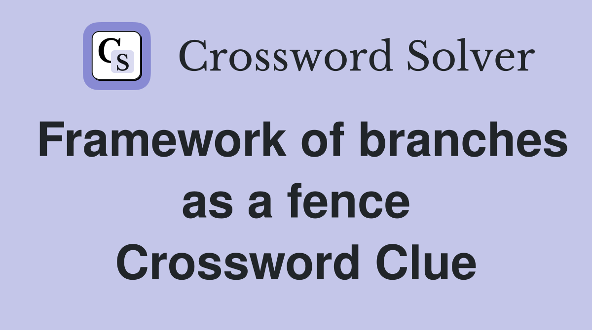 Framework of branches as a fence Crossword Clue