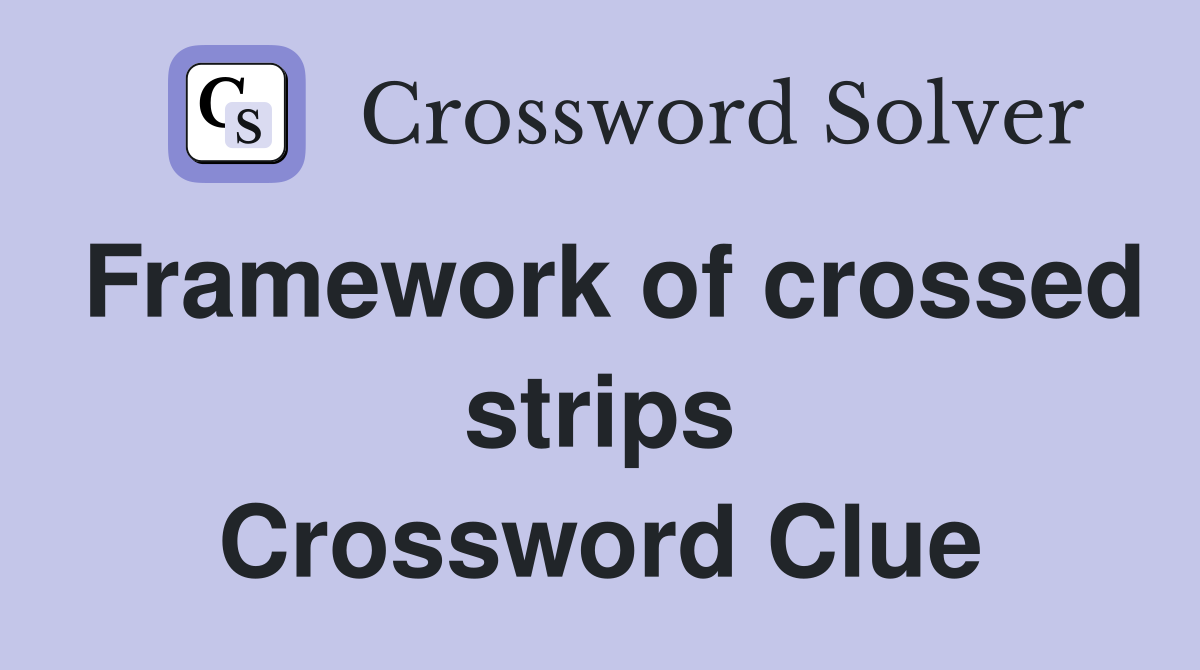 Framework of crossed strips Crossword Clue