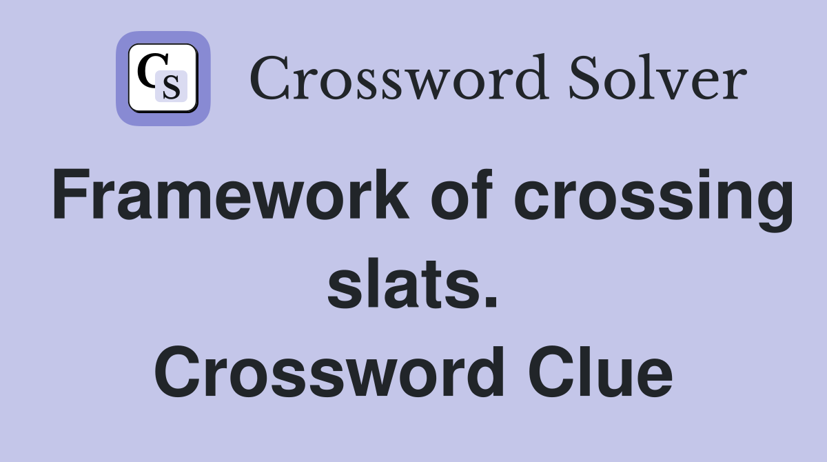 Framework of crossing slats. Crossword Clue