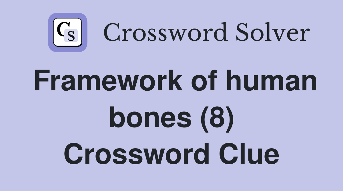 Framework of human bones (8) Crossword Clue