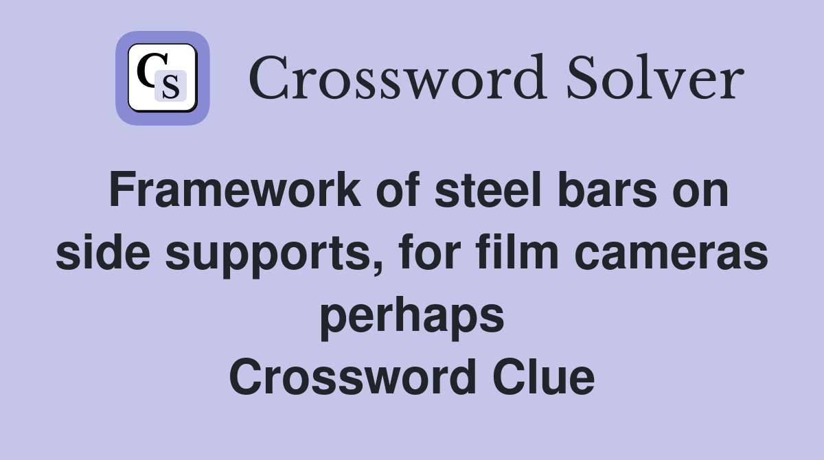 Framework of steel bars on side supports, for film cameras perhaps Crossword Clue