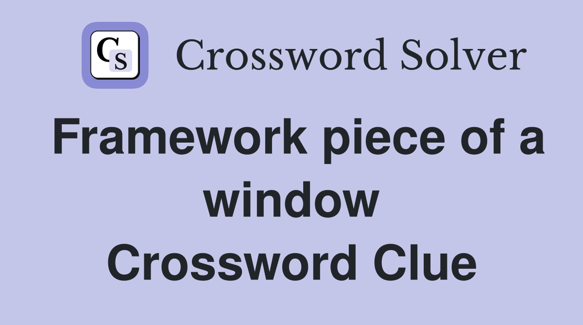 Framework piece of a window Crossword Clue