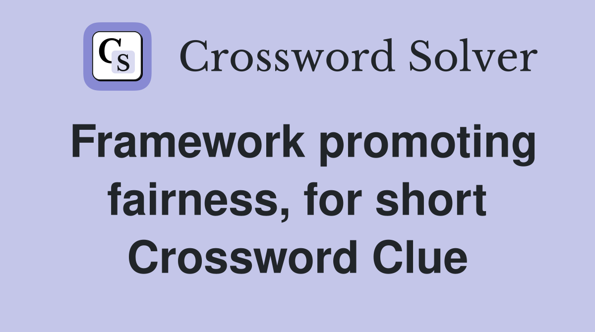 Framework promoting fairness, for short Crossword Clue