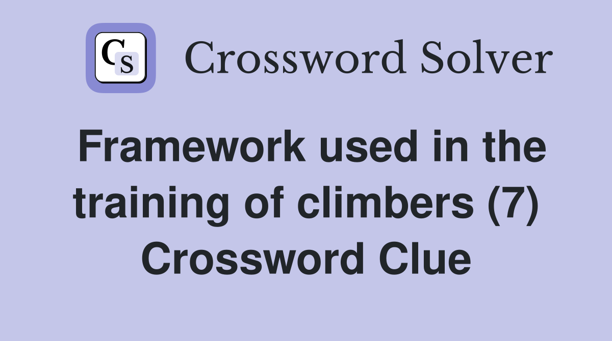 Framework used in the training of climbers (7) Crossword Clue