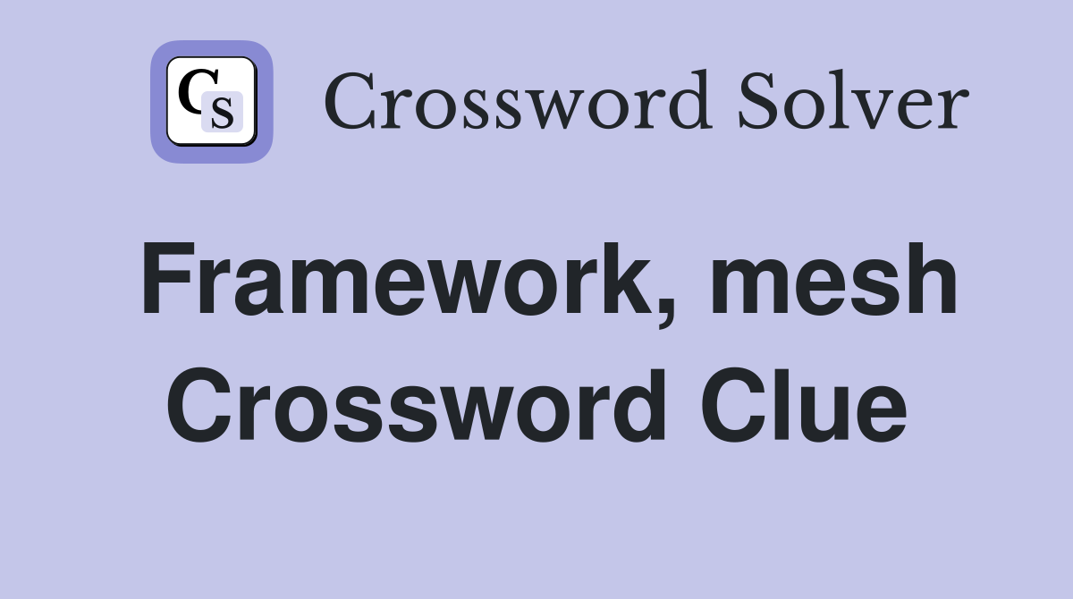 Framework, mesh Crossword Clue