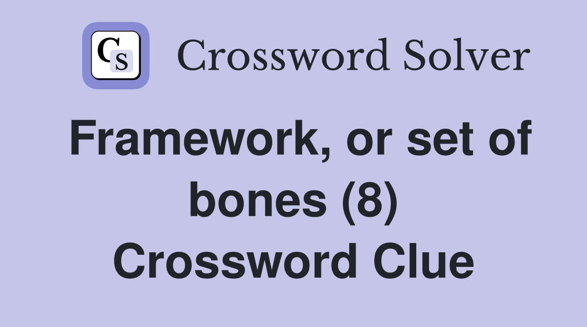Framework, or set of bones (8) Crossword Clue